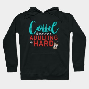 Coffee Because Adulting is Hard Hoodie